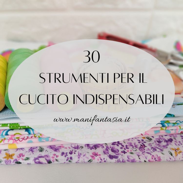 30 Strumenti per cucire indispensabili - ManiFantasia