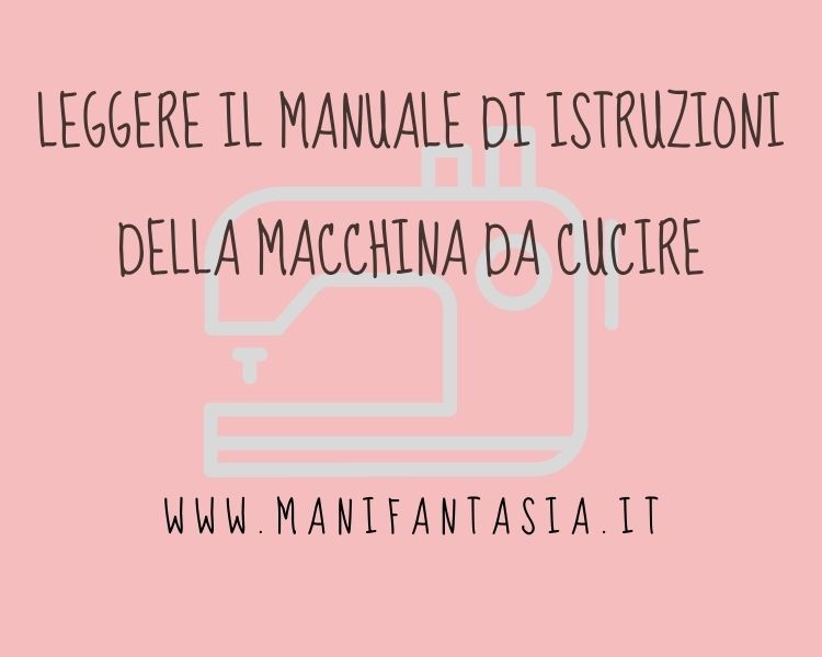 leggere il manuale di istruzioni della macchina da cucire